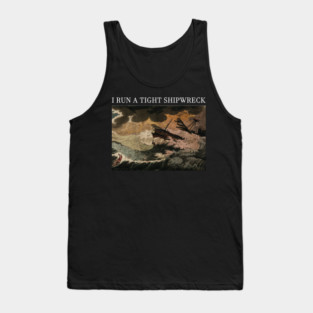 i run a tight shipwreck Tank Top