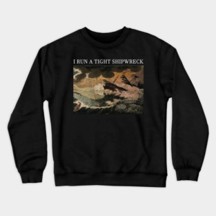 i run a tight shipwreck Crewneck Sweatshirt