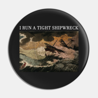 i run a tight shipwreck Pin