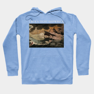 i run a tight shipwreck Hoodie