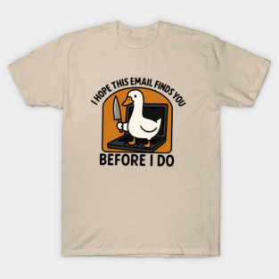 i hope this email find you before i do T-Shirt