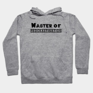 Master of Procrastination Hoodie