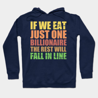If We Eat Just One Billionaire, The Rest Will Fall In Line Hoodie