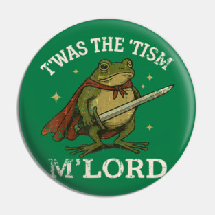 TWAS The Tism M Lord Funny Autism Frog Meme Pin
