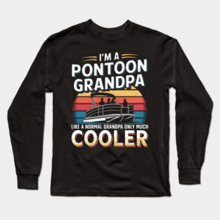 I'm a Pontoon Grandpa Long Sleeve T-Shirt