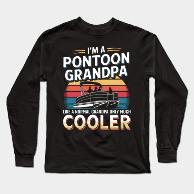 I'm a Pontoon Grandpa Long Sleeve T-Shirt by MakerMind8.2