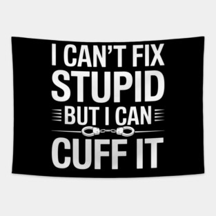 I Can't Fix Stupid But I Can Cuff It Tapestry