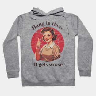 Hang in there Vintage Advertisement Hoodie
