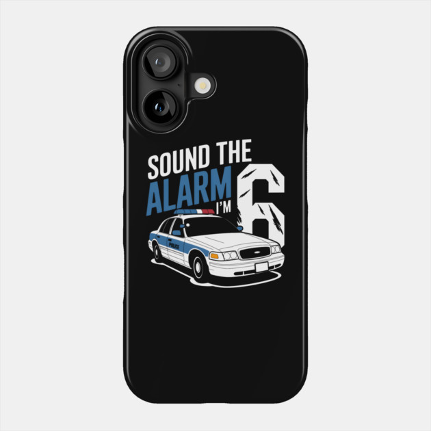 Sound The Alarm I'm 6 Phone Case by MakerMind8.2