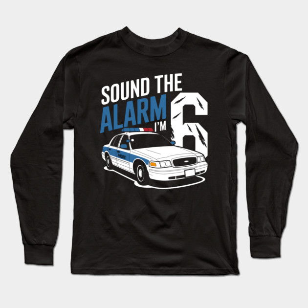 Sound The Alarm I'm 6 Long Sleeve T-Shirt by MakerMind8.2