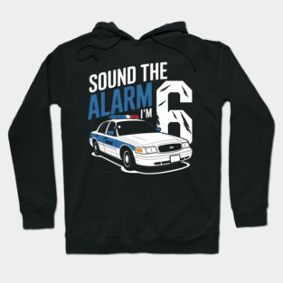 Sound The Alarm I'm 6 Hoodie