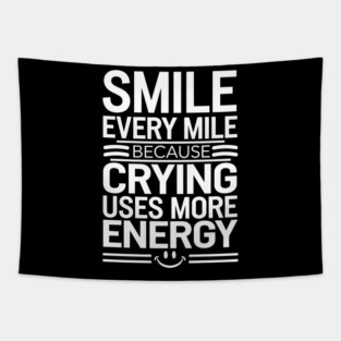 Smile Every Mile Because Crying Uses More Energy Tapestry