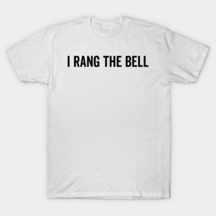 I Rang The Bell T-Shirt