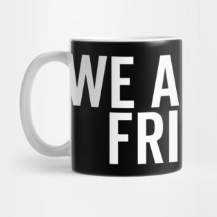 We Are Not Friends Mug