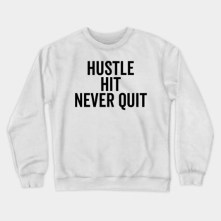 Hustle Hit Never Quit Crewneck Sweatshirt
