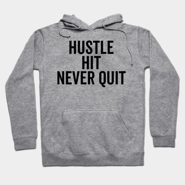 Hustle Hit Never Quit Hoodie by Frank Ring