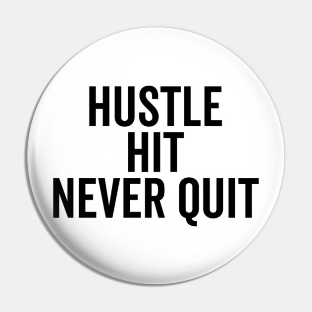 Hustle Hit Never Quit Pin by Frank Ring