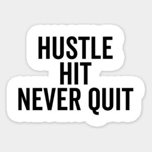 Hustle Hit Never Quit Sticker