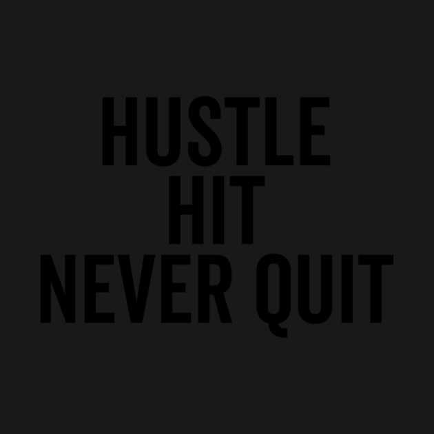 Hustle Hit Never Quit by Frank Ring
