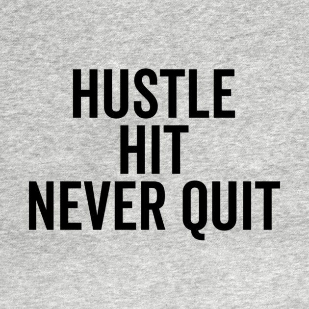 Hustle Hit Never Quit by Frank Ring