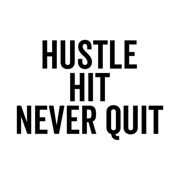 Hustle Hit Never Quit by Frank Ring