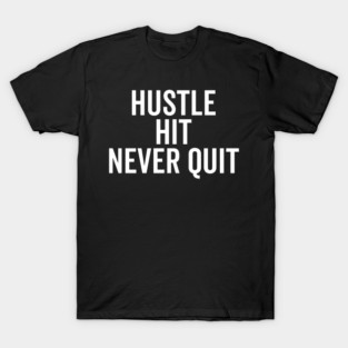 Hustle Hit Never Quit T-Shirt