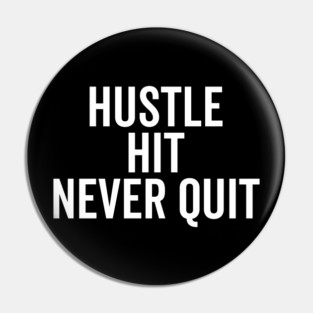 Hustle Hit Never Quit Pin