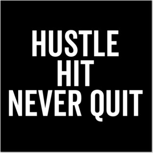 Hustle Hit Never Quit Posters and Art