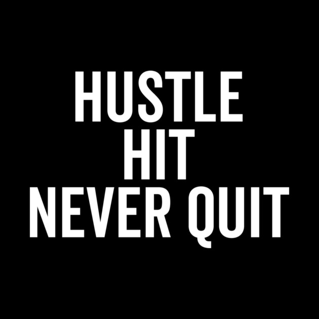 Hustle Hit Never Quit by Frank Ring