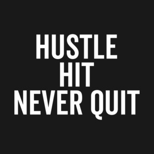 Hustle Hit Never Quit T-Shirt