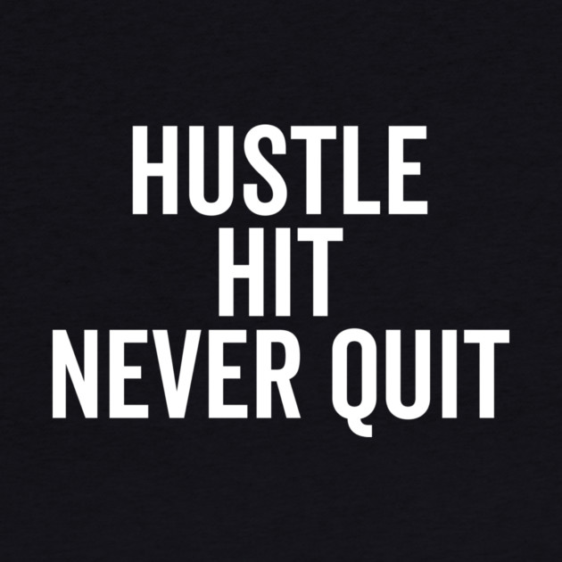 Hustle Hit Never Quit by Frank Ring