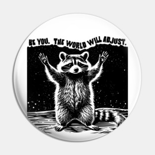 Be You The World Will Adjust Raccoon Pin