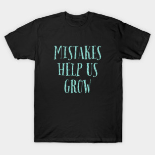 Mistakes Help Us Grow – Positive Growth Mindset Inspirational Quote T-Shirt