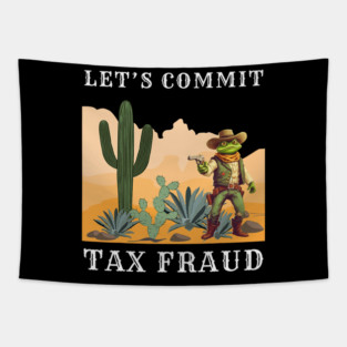 Frog Pet Let s Commit Tax Fraud Tax Season Western Frog Tapestry