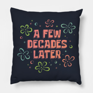 A Few Decades Later Pillow