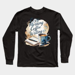 Morning Coffee Writing Ritual Long Sleeve T-Shirt