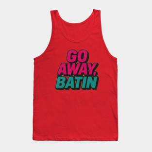 Go Away Batin! Tank Top