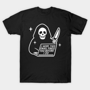 Funny Scream, I Hope This Email Finds You Before I Do T-Shirt