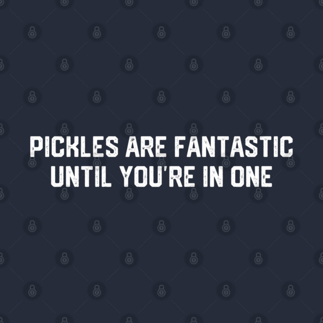 Pickles Are Fantastic by Litehouse Tees