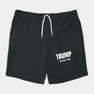 Trump-Has-Great-Jeans Shorts