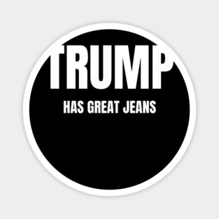 Trump-Has-Great-Jeans Magnet