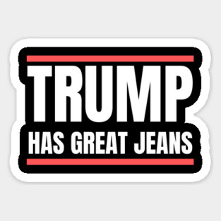 Trump-Has-Great-Jeans Sticker