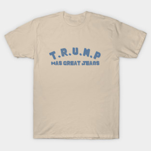 Trump-Has-Great-Jeans T-Shirt
