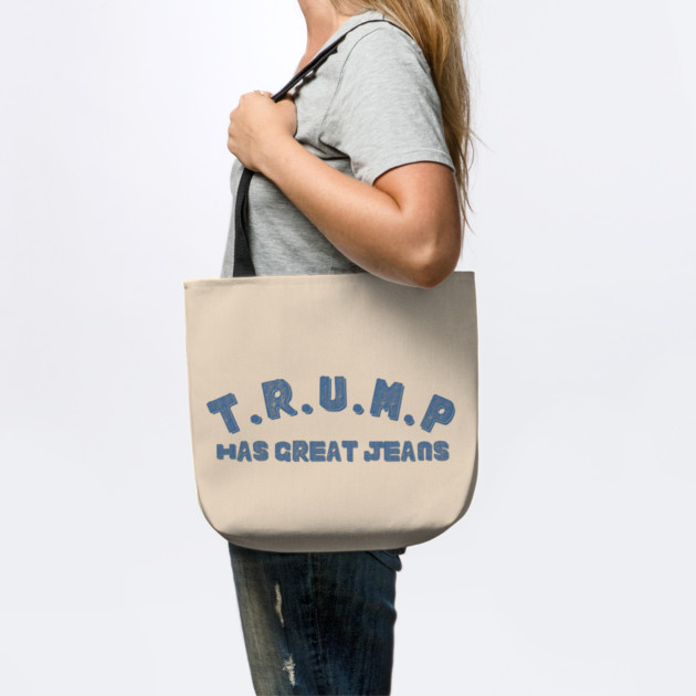 Trump-Has-Great-Jeans by Creatifly Graphic Tees