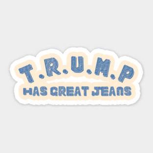 Trump-Has-Great-Jeans Sticker