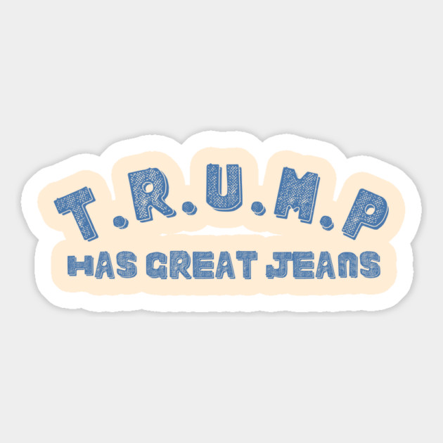 Trump-Has-Great-Jeans Magnet by Creatifly Graphic Tees