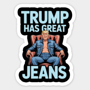 Trump-Has-Great-Jeans Sticker