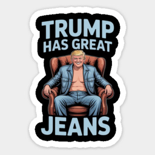 Trump-Has-Great-Jeans Sticker