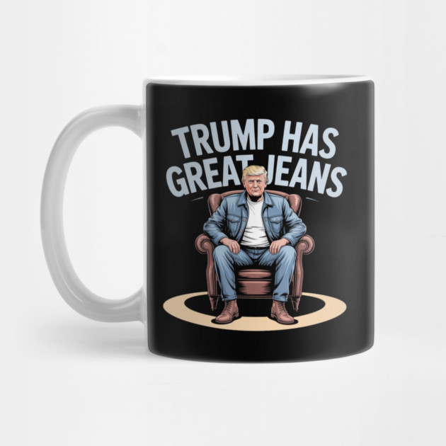 Trump-Has-Great-Jeans by Creatifly Graphic Tees