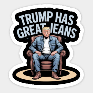 Trump-Has-Great-Jeans Sticker